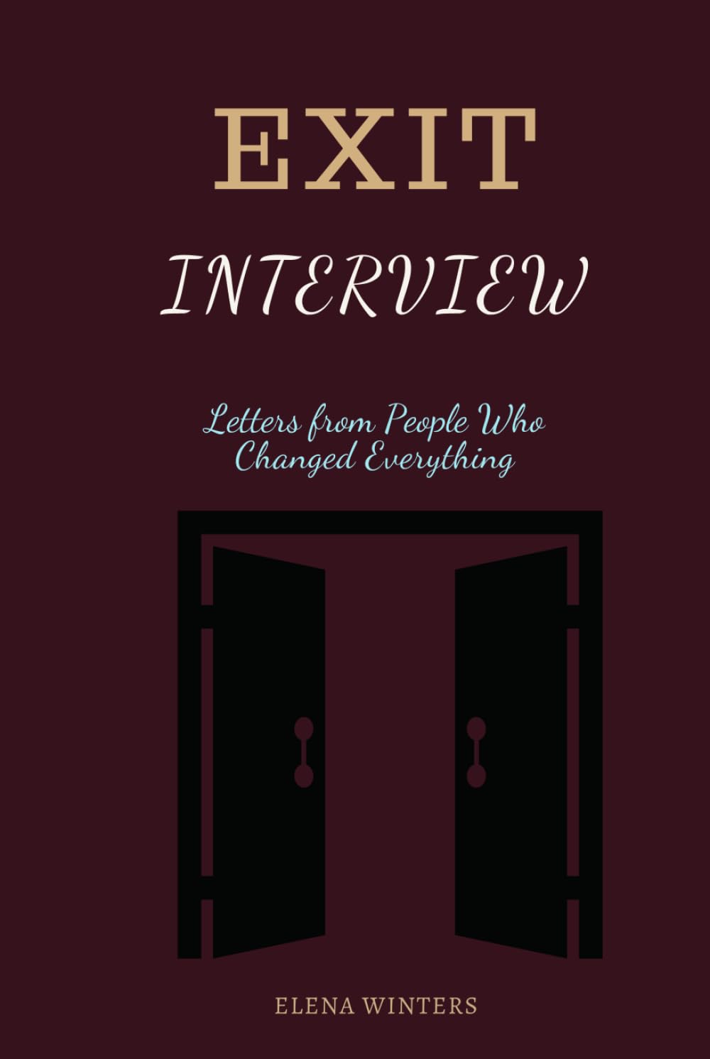 Exit Interview: Letters from People Who Changed Everything: Farewell Words from History's Most Pivotal Moments of Departure