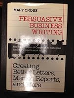 Persuasive Business Writing: Creating Better Letters, Memos, Reports, and More 081445898X Book Cover