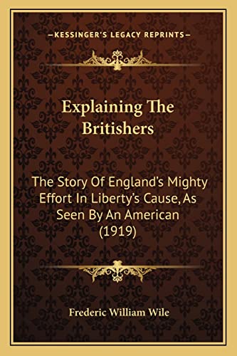 Explaining The Britishers: The Story Of England's Mighty Effort In Liberty's Cause, As Seen By An American (1919)