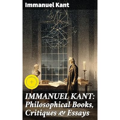 IMMANUEL KANT: Philosophical Books, Critiques & Essays