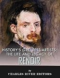 History’s Greatest Artists: The Life and Legacy of Renoir