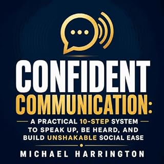 Confident Communication: A Practical 10-Step System to Speak Up, Be Heard, and Build Unshakable Social Ease cover art