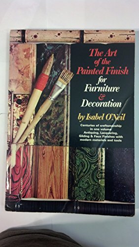 The Art of the Painted Finish for Furniture & Decoration: Antiquing, Lacquering, Gilding & The Great Impersonators