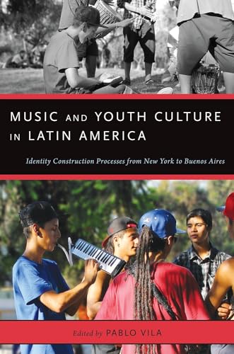 Music and Youth Culture in Latin America: Identity Construction Processes From New York To Buenos Aires (Currents In Latin Ameri