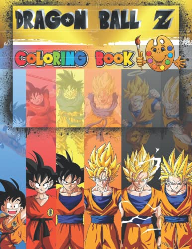 Dragon Î’all Z Coloring Book: DRAGOÎ BALL Super Anime Coloring Book for Teens, Adults & Kids Superheros Drawing Characters Pages (Son Goku Gohan Vegeta...)