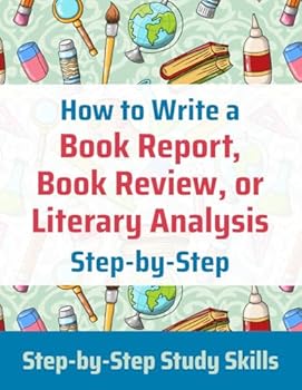How to Write a Book Report, Book Review, or Literary Analysis (Step-by-Step Study Skills)