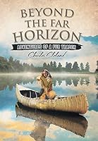 Beyond the Far Horizon: Adventures of a Fur Trader 1514428660 Book Cover