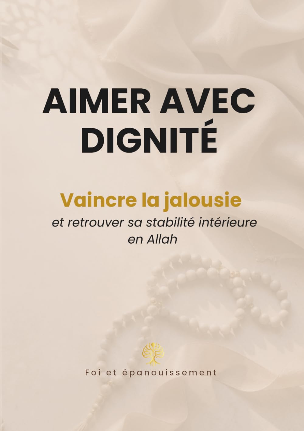 Aimer avec dignité: Vaincre la jalousie et retrouver sa stabilité intérieure en Allah
