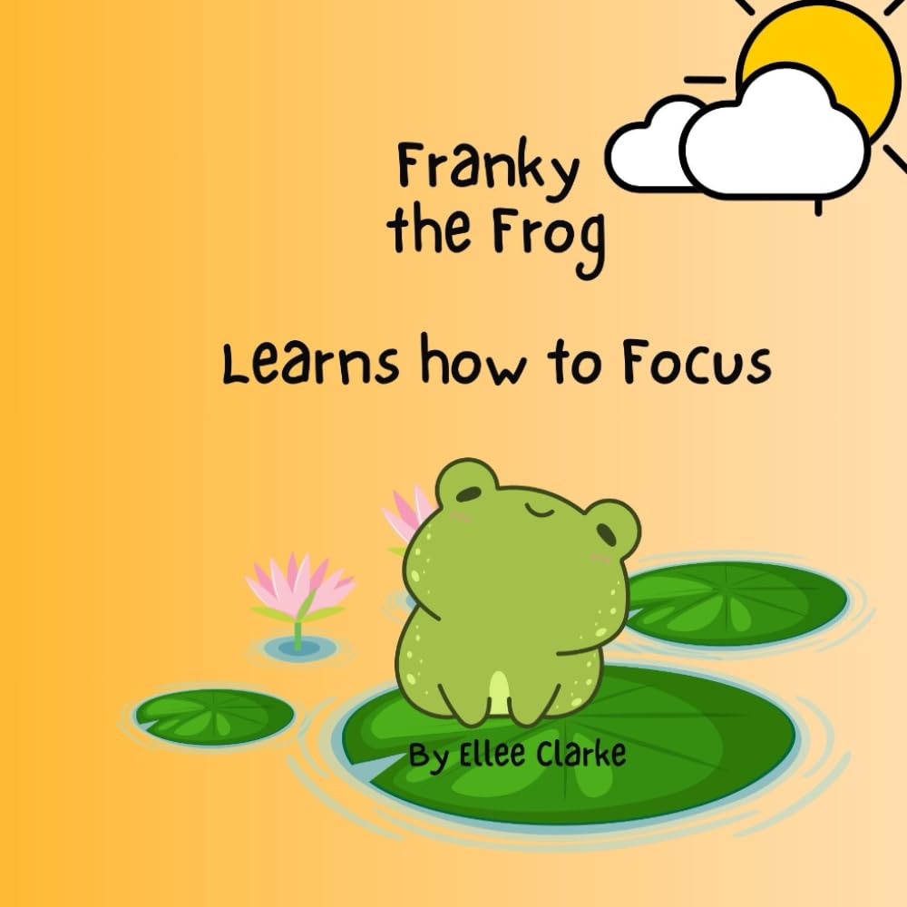 Franky the Frog Learns how to Focus (The Littles With Big Feelings Collection)
