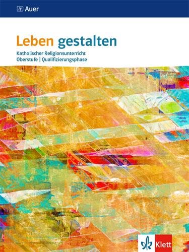 Leben gestalten Oberstufe Qualifikationsphase: Schulbuch 11./12. Schuljahr (G 8), 12./13. Schuljahr (G 9) (Leben gestalten. Ausgabe ab 2020)