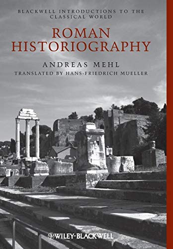 Roman Historiography: An Introduction to its Basic Aspects and Development (Blackwell Introductions to the Classical World Book 1)