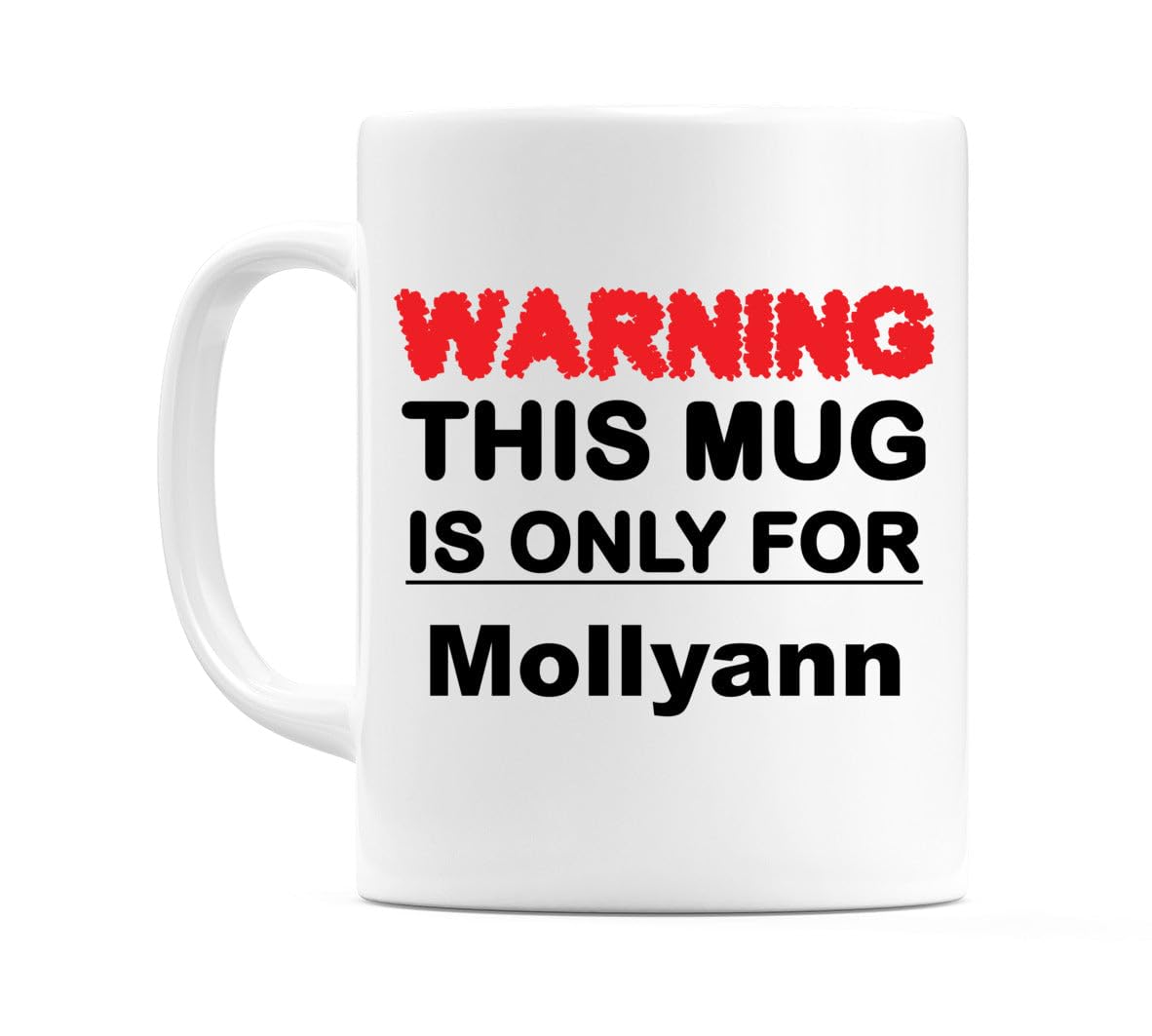 WeDoMugs Warning This Mug is ONLY for Mollyann - Ceramic 11oz Coffee Tea Gift Mug Cup