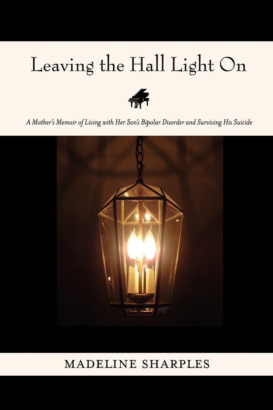 Leaving the Hall Light On: A Mother's Memoir of Living with Her Son's Bipolar Disorder and Surviving His Suicide