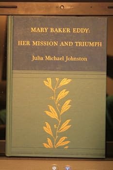 Mary Baker Eddy: Her Mission and Triumph