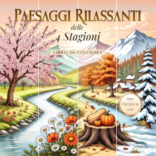 Libro da colorare per adulti Paesaggi Rilassanti delle 4 Stagioni: Album Antistress da colorare con disegni di Paesaggi Naturali tra Borghi di Montagna e di Mare, Foreste e Laghi
