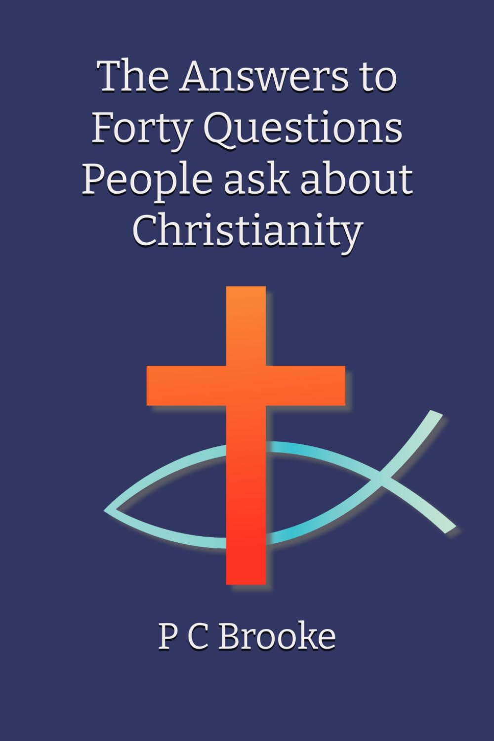 The Answers to Forty Questions People ask about Christianity