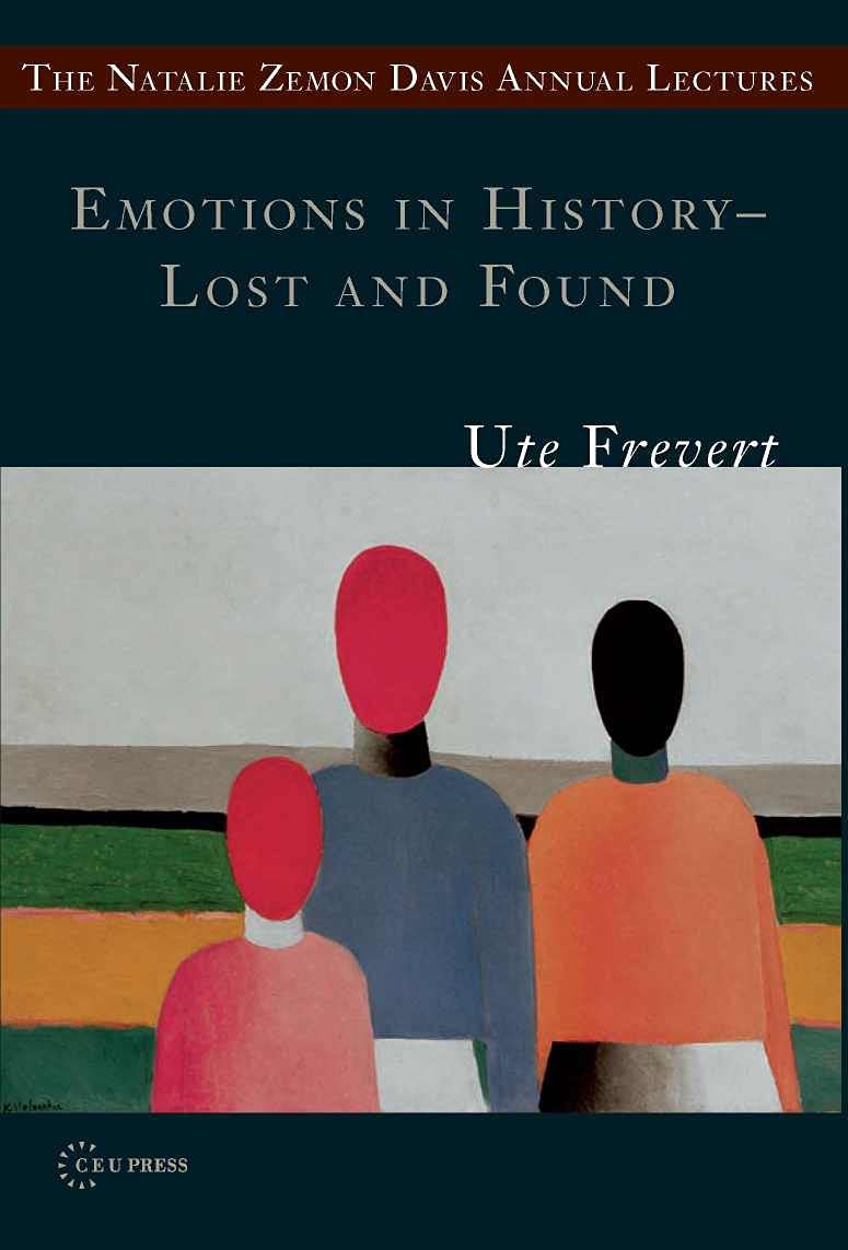 Emotions in History - Lost and Found (The Natalie Zemon Davis Annual Lectures Series - CEU Press)