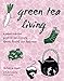 Produktbild Green Tea Living: A Japan-Inspired Guide to Eco-friendly Habits, Health, and Happiness