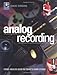 Analog Recording: Using Analog Gear in Today's Home Studios