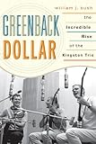 Greenback Dollar: The Incredible Rise of The Kingston Trio (American Folk Music and Musicians Series)