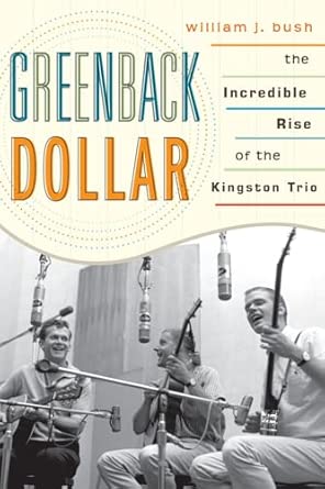 Greenback Dollar: The Incredible Rise of The Kingston Trio: 17 book cover