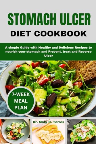 STOMACH ULCER DIET COOKBOOK: A simple Guide with Healthy and Delicious Recipes to nourish your stomach and Prevent, treat and Reverse Ulcer