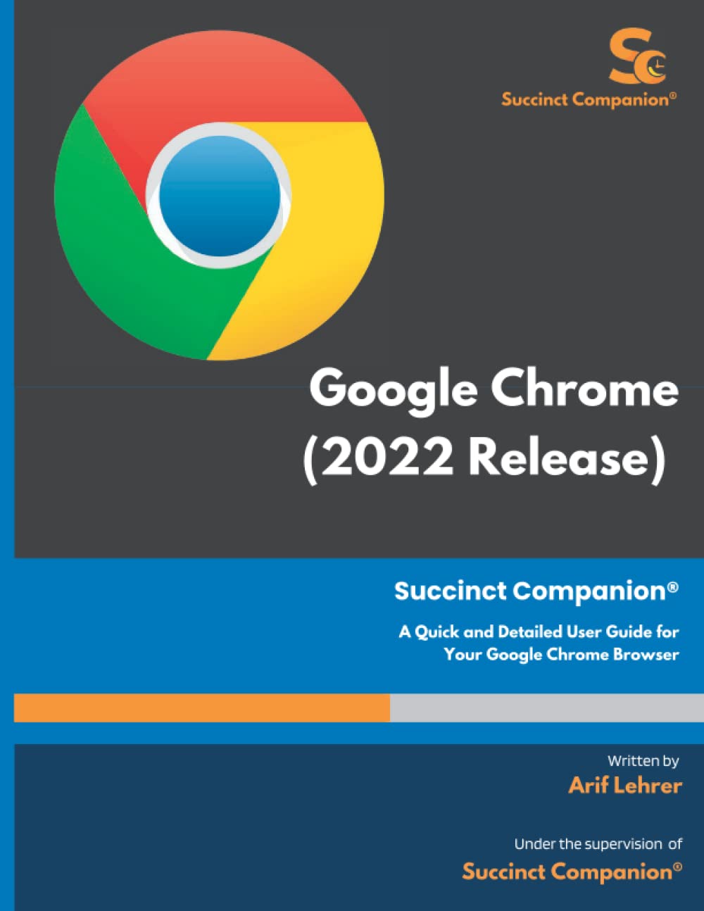 Google Chrome (2022 Release) Succinct Companion®: A Quick and Detailed User Guide for Google Chrome