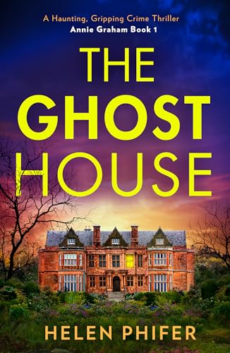 The Ghost House: The must-read book one in the police procedural serial killer crime thriller series by the bestselling author (The Annie Graham crime series, Book 1)