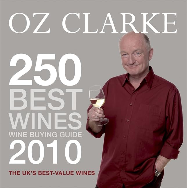 Oz Clarke 250 Best Wines 2010: Wine Buying Guide