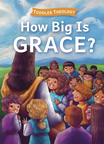 Image of How Big Is Grace?: A Toddler Theology Book About Salvation