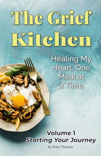 The Grief Kitchen: Healing My Heart, One Meal At A Time