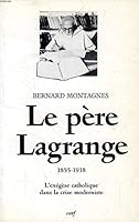 Le père Lagrange, 1855-1938: L'exégèse catholique dans la crise moderniste (Histoire) 2204051314 Book Cover