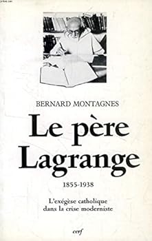 Paperback Le pe`re Lagrange, 1855-1938: L'exe´ge`se catholique dans la crise moderniste (Histoire) (French Edition) [French] Book