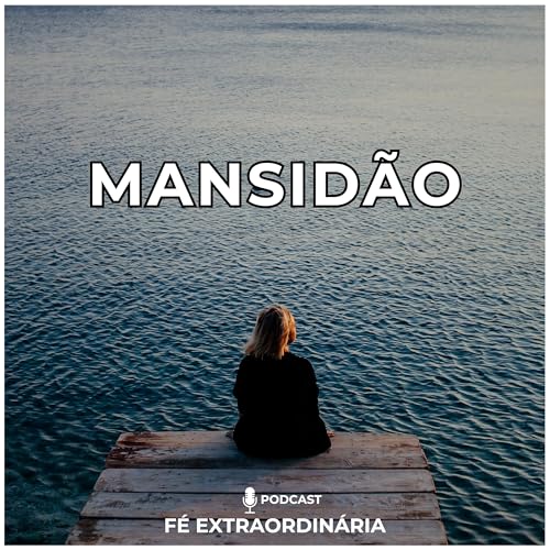 Mansid&atilde;o / F&eacute; Extraordin&aacute;ria