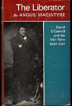 Hardcover The Liberator: Daniel O'Connell and the Irish party, 1830-1847 Book
