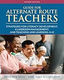 Guide for Alternate Route Teachers: Strategies for Literacy Development, Classroom Management and Teaching and Learning, K-12