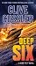 Deep Six (Dirk Pitt Adventure)
