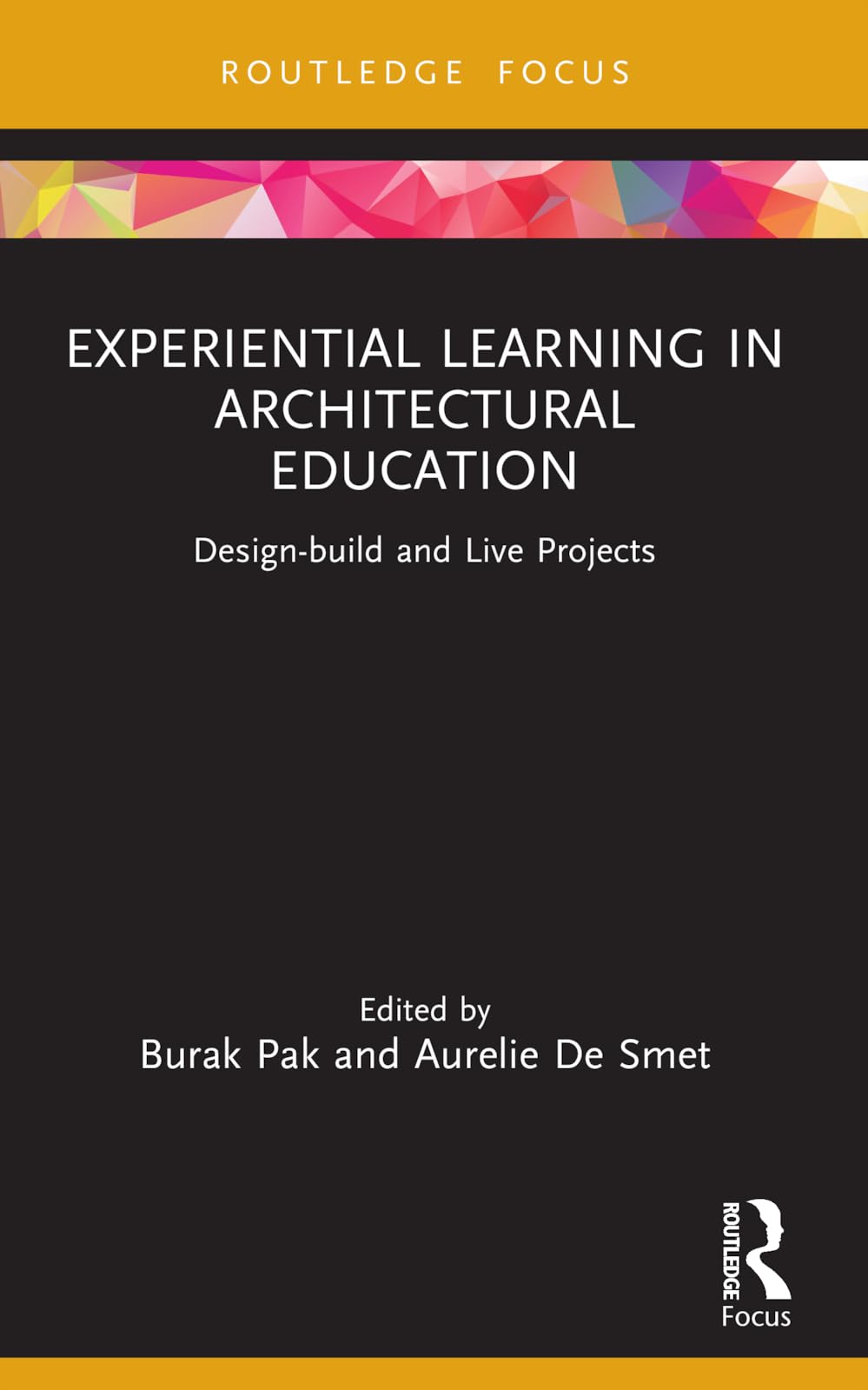 Experiential Learning in Architectural Education: Design-build and Live Projects (Routledge Focus on Design Pedagogy)
