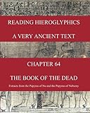 READING HIEROGLYPHICS  - A Very Ancient Text: CHAPTER 64  THE BOOK OF THE DEAD  Extracts from the Papyrus of Nu and the Papyrus of Nebseny