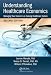 Understanding Healthcare Economics: Managing Your Career in an Evolving Healthcare System, Second Edition