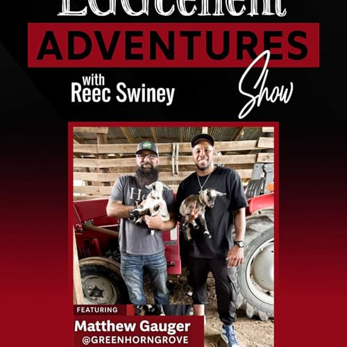 Eggcellent Adventures Ep. 54 Ft. Matt @GreenhornGrove