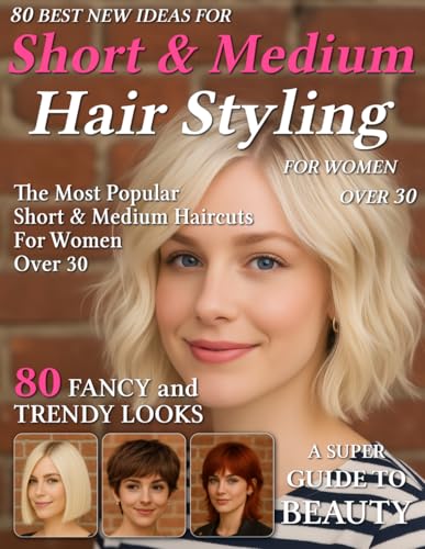 80 Best New Ideas for Short & Medium Hair Styling for Women Over 30:...