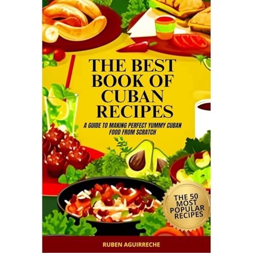 The Best Book of Cuban Recipes: a Guide to Making Perfect Yummy Cuban Food from Scratch - The 50 Most Popular and Easy Recipes by Rubén Aguirreche episode artwork