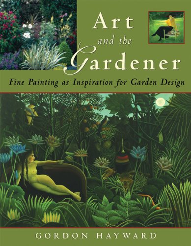 Art and the Gardener: Fine Painting as Inspiration for Garden Design Art and the Gardener: Fine Painting as Inspiration for Garden Design