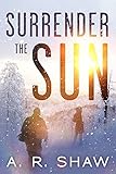 Surrender the Sun: A Post Apocalyptic Dystopian Thriller