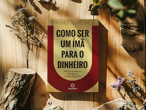 Como Ser Um Ímã Para o Dinheiro: Técnicas poderosas para atrair o sucesso financeiro