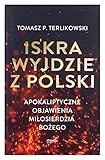  Iskra wyjdzie z Polski: Apokaliptyczne objawienia Miłosierdzia Bożego
