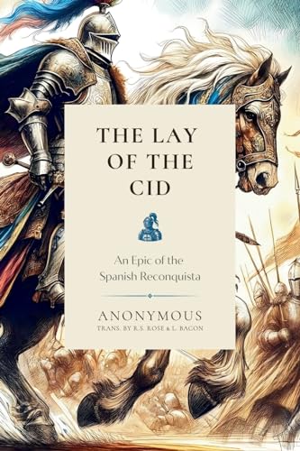The Lay of the Cid: An Epic of the Spanish Reconquista (Classical...