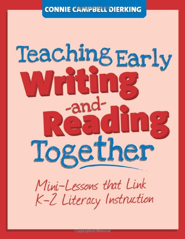Teaching Early Writing and Reading Together: Mini-Lessons That Link K-2 Literacy Instruction