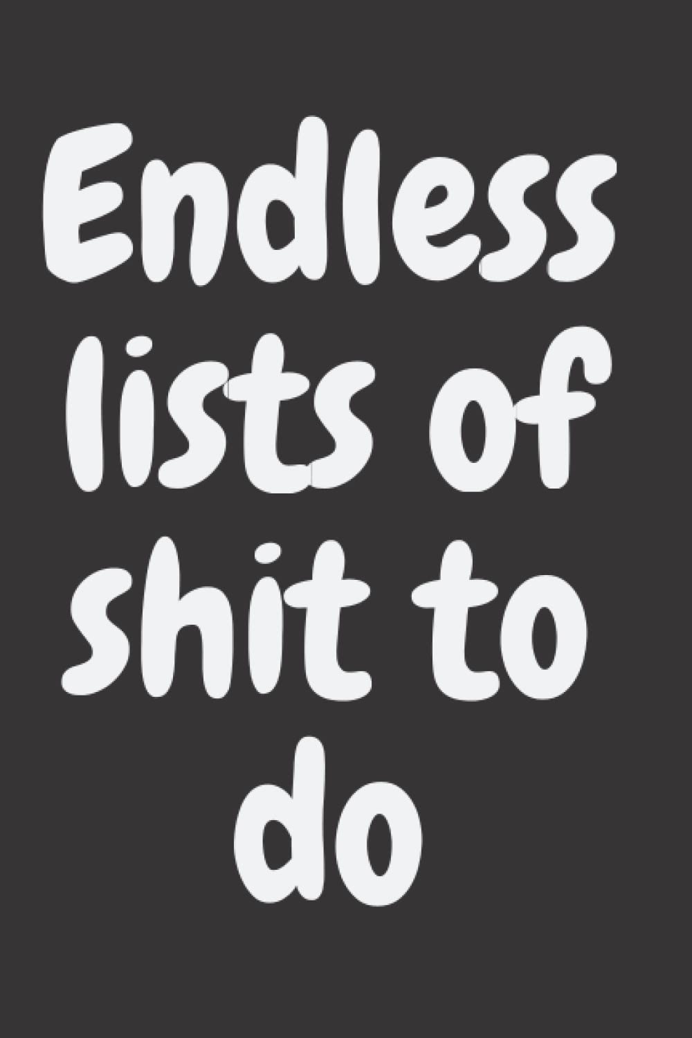 Endless Shit To Do Notebook